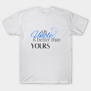 My Uncle is Better Than Yours - Desi Quotes T-Shirt